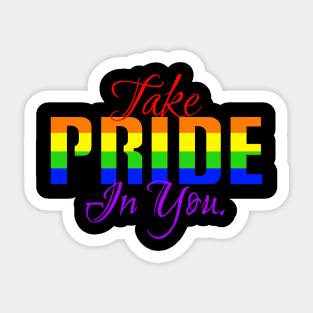 Take pride in you. Sticker